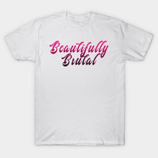 Beautifully Brutal T-Shirt